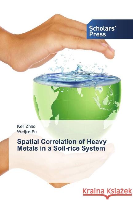 Spatial Correlation of Heavy Metals in a Soil-rice System Zhao, Keli; Fu, Weijun 9783659838279