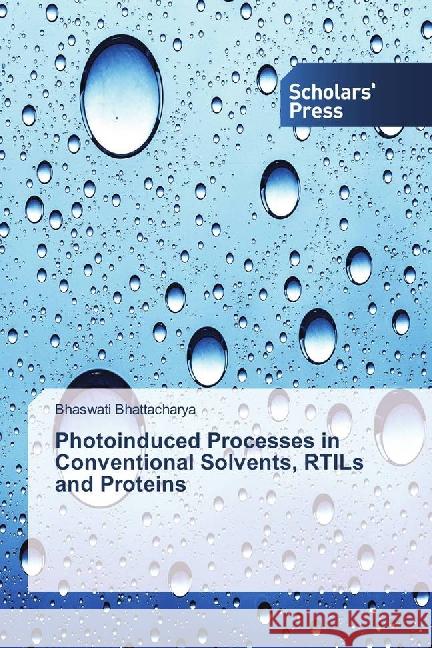 Photoinduced Processes in Conventional Solvents, RTILs and Proteins Bhattacharya, Bhaswati 9783659838491