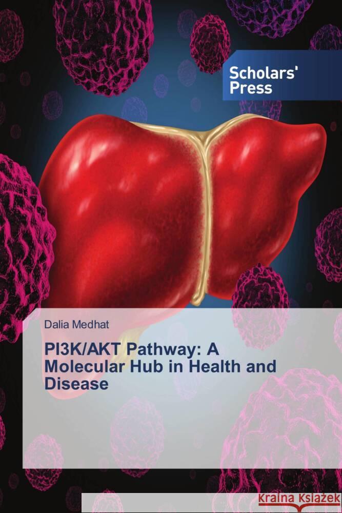 PI3K/AKT Pathway: A Molecular Hub in Health and Disease Medhat, Dalia 9783659838538