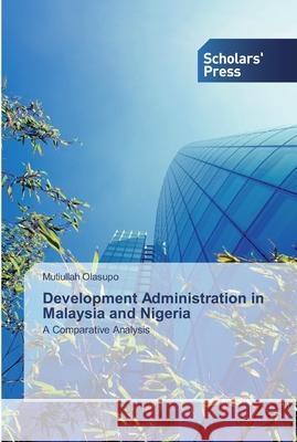 Development Administration in Malaysia and Nigeria Olasupo, Mutiullah 9783659838798 Scholar's Press