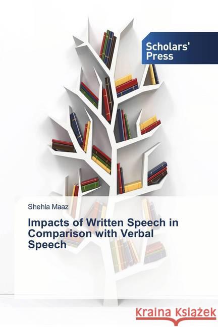 Impacts of Written Speech in Comparison with Verbal Speech Maaz, Shehla 9783659838828