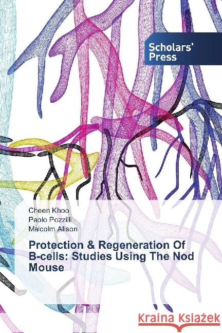 Protection & Regeneration Of -cells: Studies Using The Nod Mouse Khoo, Cheen; Pozzilli, Paolo; Alison, Malcolm 9783659839191 Scholar's Press