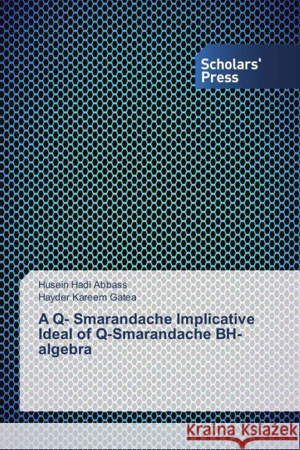 A Q- Smarandache Implicative Ideal of Q-Smarandache BH-algebra Hadi Abbass, Husein; Kareem Gatea, Hayder 9783659839238