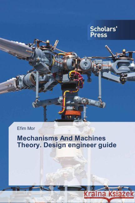 Mechanisms And Machines Theory. Design engineer guide Mor, Efim 9783659839337