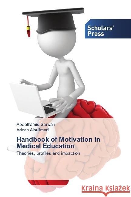 Handbook of Motivation in Medical Education : Theories, profiles and impaction Serwah, Abdelhamid; Alsulimani, Adnan 9783659839344