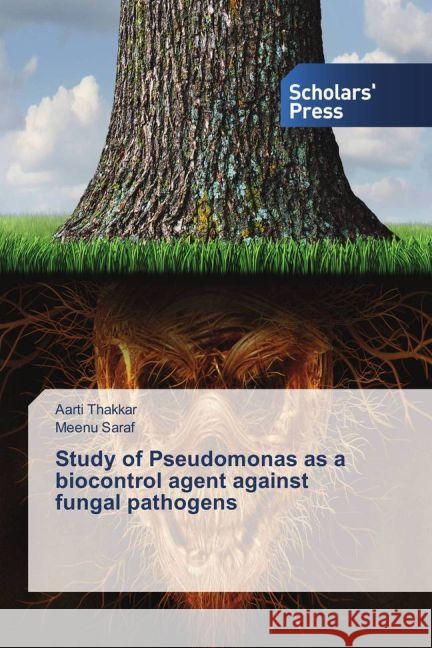 Study of Pseudomonas as a biocontrol agent against fungal pathogens Thakkar, Aarti; Saraf, Meenu 9783659839382 Scholar's Press