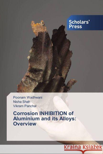 Corrosion INHIBITION of Aluminium and its Alloys: Overview Wadhwani, Poonam; Shah, Nisha; Panchal, Vikram 9783659839399 Scholar's Press