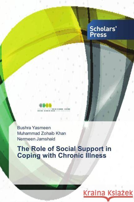 The Role of Social Support in Coping with Chronic Illness Yasmeen, Bushra; Khan, Muhammad Zohaib; Jamshaid, Nermeen 9783659839696 Scholar's Press