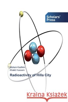 Radioactivity of Hilla City Kadhim, Mohsin; Hussein, Khalid 9783659840128