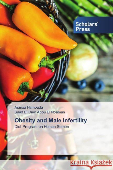 Obesity and Male Infertility : Diet Program on Human Semen Hamouda, Asmaa; Abou El Noaman, Saad El Dien 9783659840333