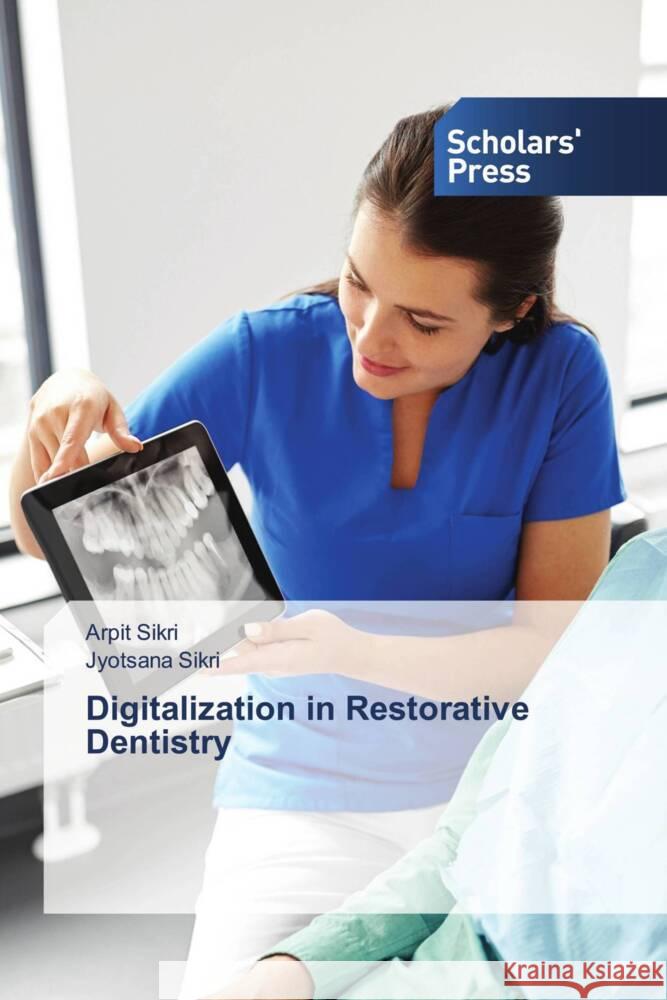 Digitalization in Restorative Dentistry Sikri, Arpit, Sikri, Jyotsana 9783659840555