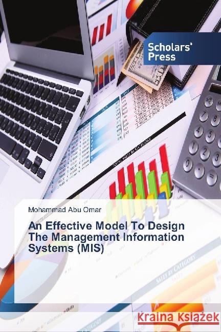 An Effective Model To Design The Management Information Systems (MIS) Abu Omar, Mohammad 9783659840654