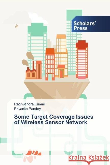 Some Target Coverage Issues of Wireless Sensor Network Kumar, Raghvendra; Pandey, Priyanka 9783659840708