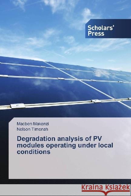 Degradation analysis of PV modules operating under local conditions Makenzi, Macben; Timonah, Nelson 9783659840715