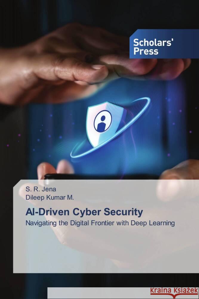 AI-Driven Cyber Security S. R. Jena Dileep Kumar M 9783659840784 Scholars' Press