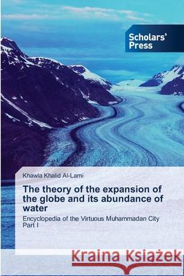 The theory of the expansion of the globe and its abundance of water Khalid Al-Lami, Khawla 9783659841002
