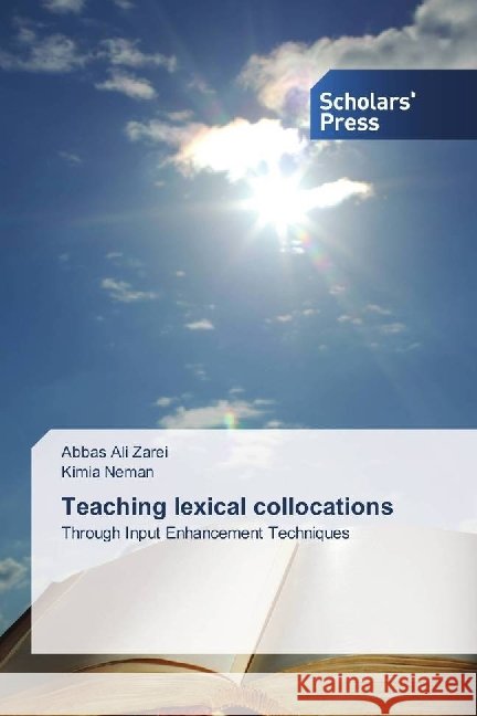 Teaching lexical collocations : Through Input Enhancement Techniques Zarei, Abbas Ali; Neman, Kimia 9783659841262 Scholar's Press