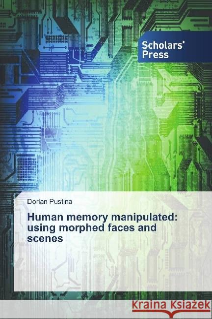 Human memory manipulated: using morphed faces and scenes Pustina, Dorian 9783659841330