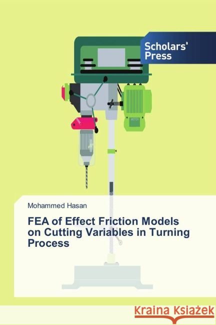 FEA of Effect Friction Models on Cutting Variables in Turning Process Hasan, Mohammed 9783659841460