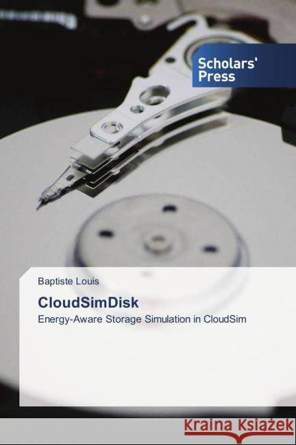 CloudSimDisk : Energy-Aware Storage Simulation in CloudSim Louis, Baptiste 9783659841644