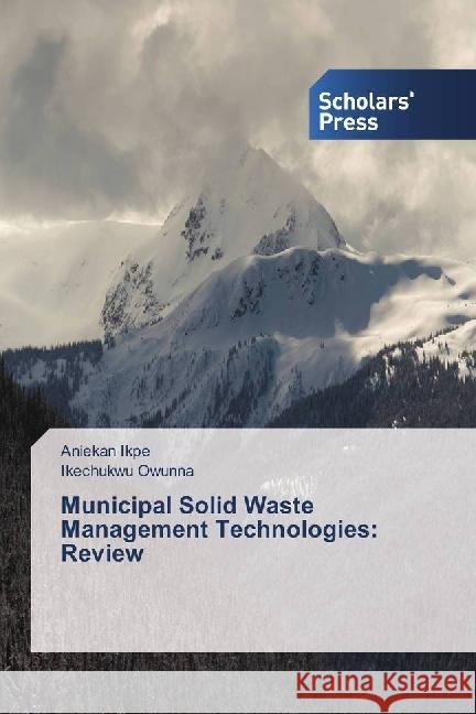 Municipal Solid Waste Management Technologies: Review Ikpe, Aniekan; Owunna, Ikechukwu 9783659841651