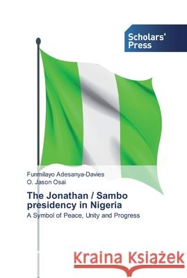 The Jonathan / Sambo presidency in Nigeria Adesanya-Davies, Funmilayo 9783659842023 Scholar's Press