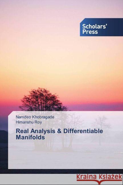 Real Analysis & Differentiable Manifolds Khobragade, Namdeo; Roy, Himanshu 9783659842153 Scholar's Press