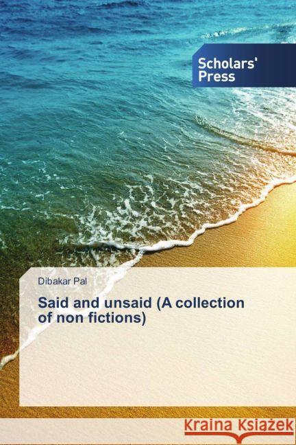 Said and unsaid (A collection of non fictions) Pal, Dibakar 9783659842368