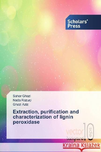 Extraction, purification and characterization of lignin peroxidase Ghazi, Sahar; Razuqi, Nada; Aziz, Ghazi 9783659842412