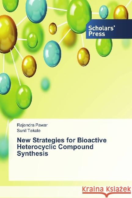 New Strategies for Bioactive Heterocyclic Compound Synthesis Pawar, Rajendra; Tekale, Sunil 9783659842498