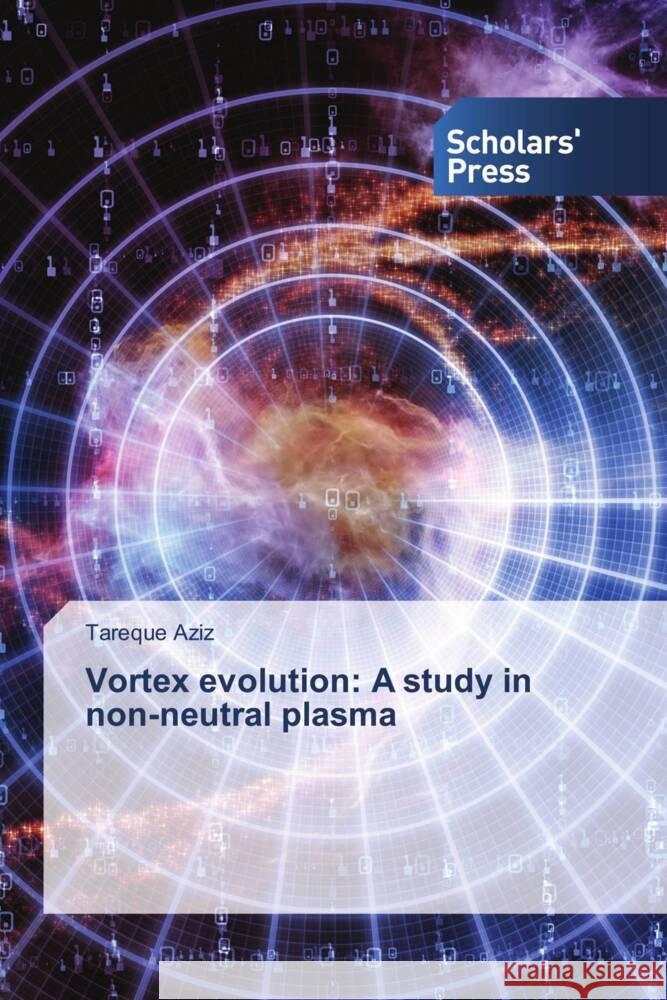 Vortex evolution: A study in non-neutral plasma Tareque Aziz 9783659842573