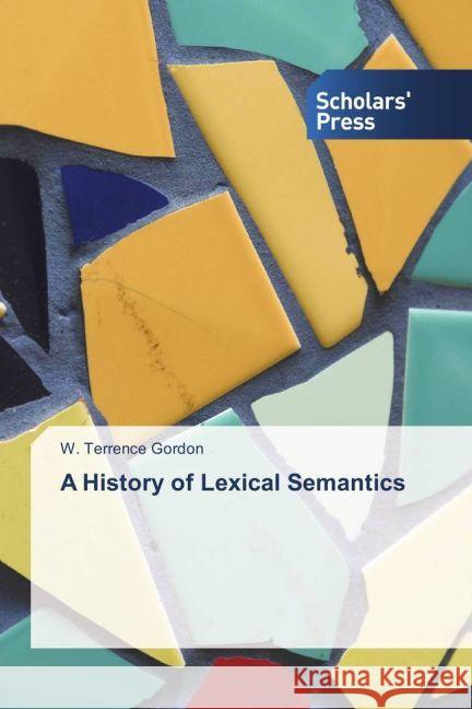 A History of Lexical Semantics Gordon, W. Terrence 9783659842597