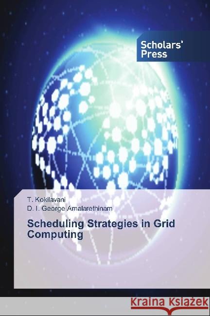 Scheduling Strategies in Grid Computing Kokilavani, T.; George Amalarethinam, D. I. 9783659842610