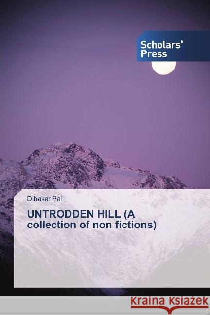 UNTRODDEN HILL (A collection of non fictions) Pal, Dibakar 9783659842719