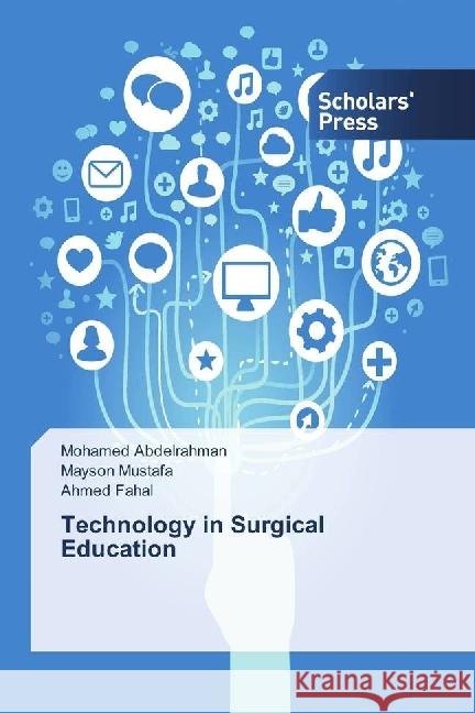 Technology in Surgical Education Abdelrahman, Mohamed; Mustafa, Mayson; Fahal, Ahmed 9783659842764 Scholar's Press