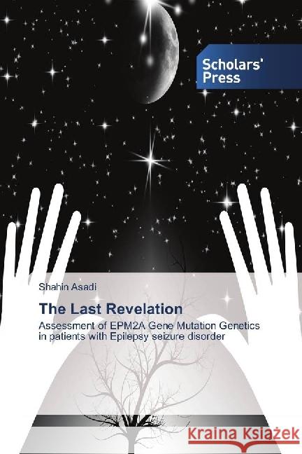 The Last Revelation : Assessment of EPM2A Gene Mutation Genetics in patients with Epilepsy seizure disorder Asadi, Shahin 9783659843037 Scholar's Press