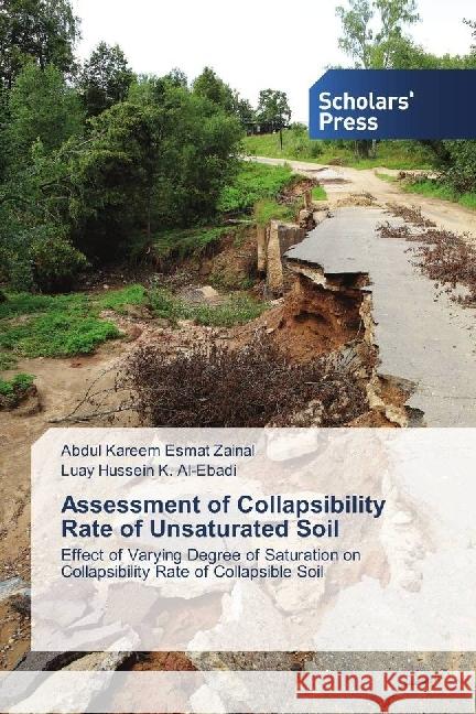 Assessment of Collapsibility Rate of Unsaturated Soil : Effect of Varying Degree of Saturation on Collapsibility Rate of Collapsible Soil Zainal, Abdul Kareem Esmat; Al-Ebadi, Luay Hussein K. 9783659843099