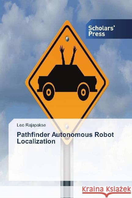 Pathfinder Autonomous Robot Localization Rajapakse, Leo 9783659843228