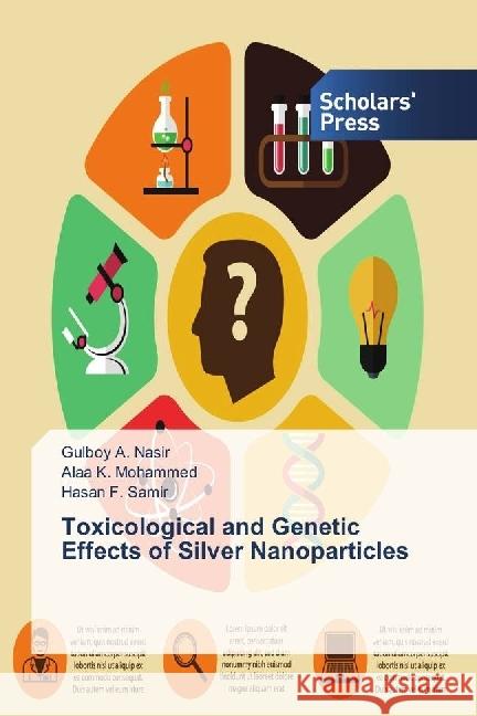 Toxicological and Genetic Effects of Silver Nanoparticles Nasir, Gulboy A.; Mohammed, Alaa K.; Samir, Hasan F. 9783659843419 Scholar's Press