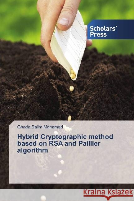 Hybrid Cryptographic method based on RSA and Paillier algorithm Salim Mohamed, Ghada 9783659843549