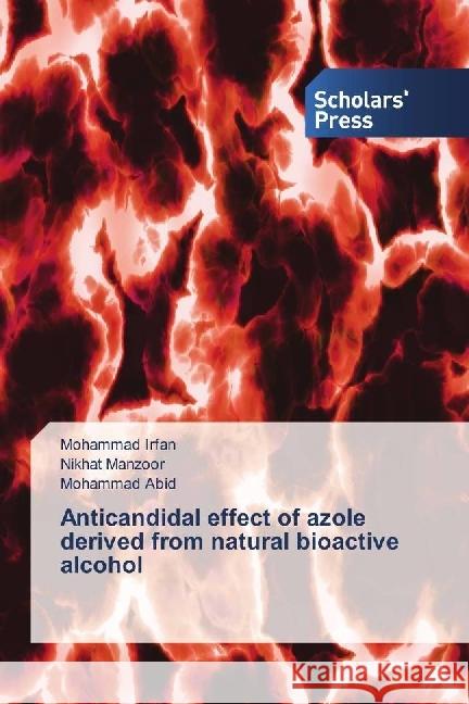 Anticandidal effect of azole derived from natural bioactive alcohol Irfan, Mohammad; Manzoor, Nikhat; Abid, Mohammad 9783659843563