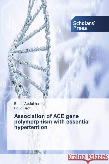 Association of ACE gene polymorphism with essential hypertention Abdel-hamid, Eman; Badr, Foud 9783659843631 Scholar's Press