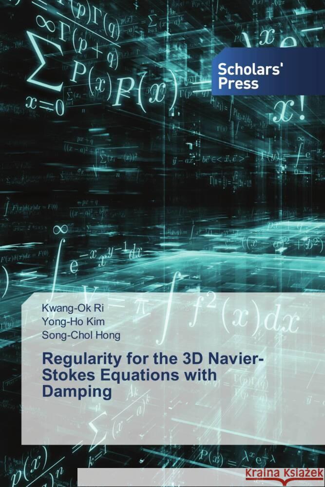 Regularity for the 3D Navier-Stokes Equations with Damping Kwang-Ok Ri Yong-Ho Kim Song-Chol Hong 9783659843808