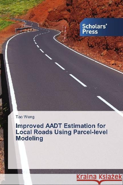 Improved AADT Estimation for Local Roads Using Parcel-level Modeling Wang, Tao 9783659843860 Scholar's Press