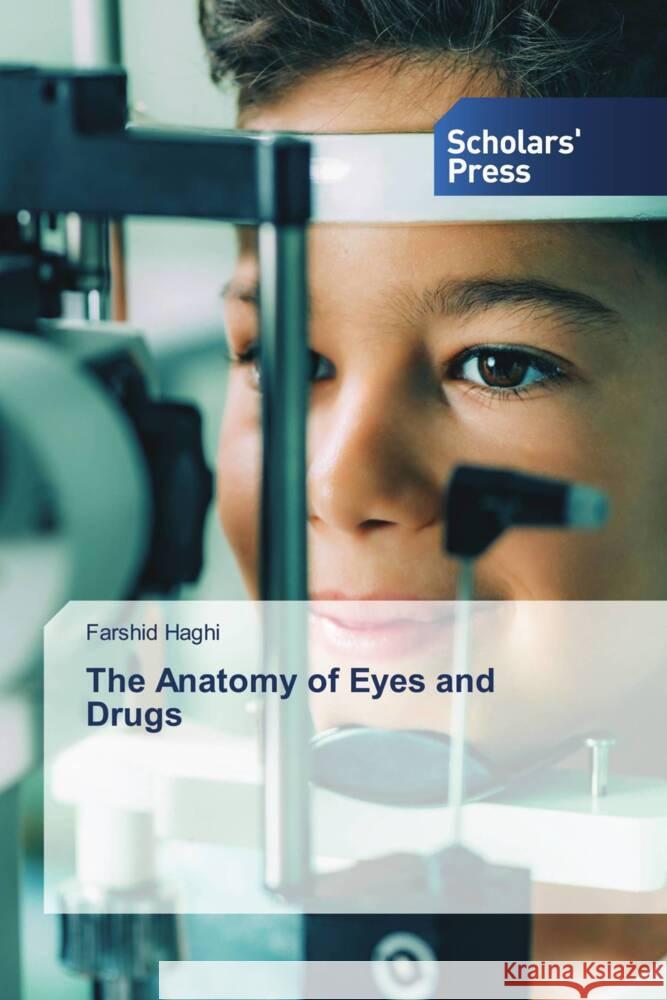 The Anatomy of Eyes and Drugs Haghi, Farshid 9783659843921