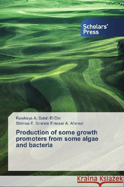 Production of some growth promoters from some algae and bacteria A. Salah El Din, Rawheya; Entesar A. Ahmed, Shimaa E. Ibrahim 9783659843938