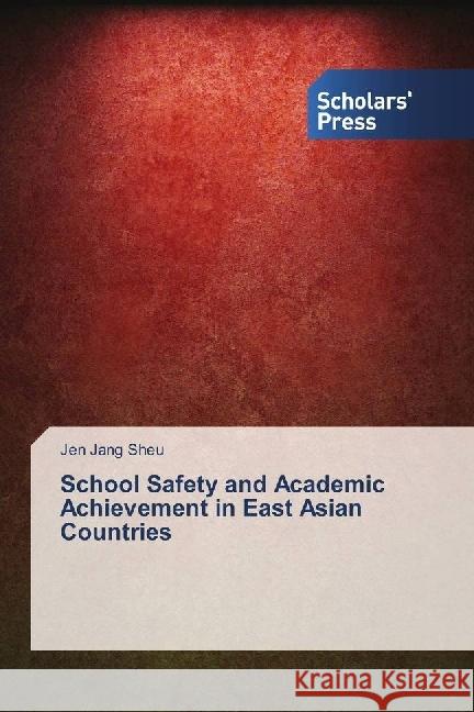 School Safety and Academic Achievement in East Asian Countries Sheu, Jen Jang 9783659843969