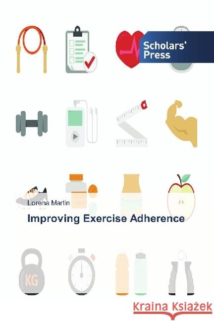 Improving Exercise Adherence Martin, Lorena 9783659844423 Scholar's Press