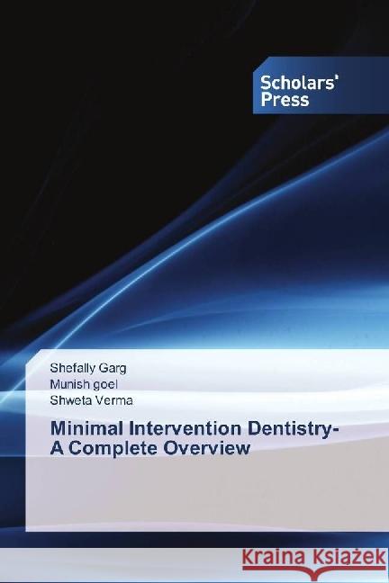 Minimal Intervention Dentistry- A Complete Overview Garg, Shefally; Goel, Munish; Verma, Shweta 9783659844591 Scholar's Press