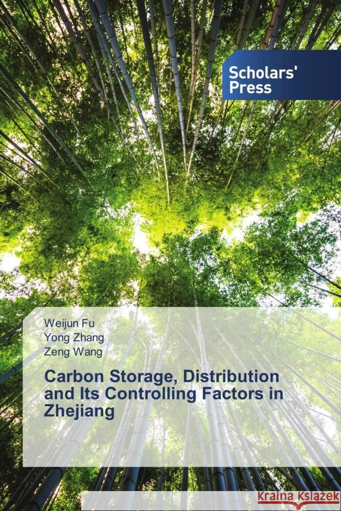 Carbon Storage, Distribution and Its Controlling Factors in Zhejiang Weijun Fu Yong Zhang Zeng Wang 9783659844799 Scholars' Press